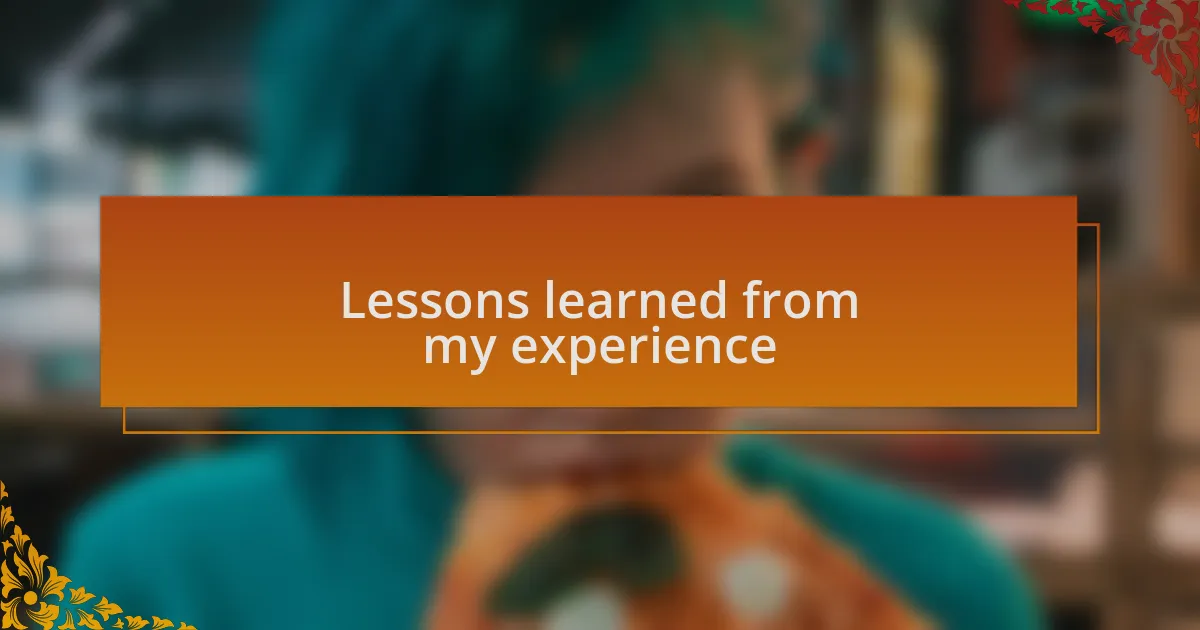Lessons learned from my experience
