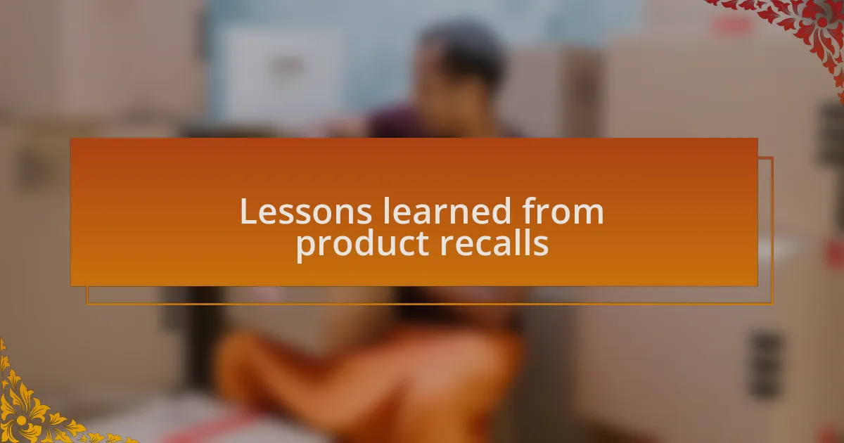 Lessons learned from product recalls