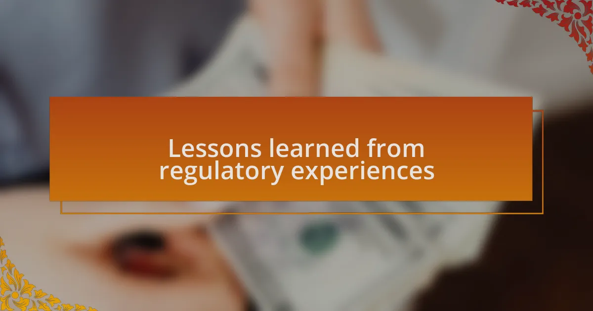 Lessons learned from regulatory experiences