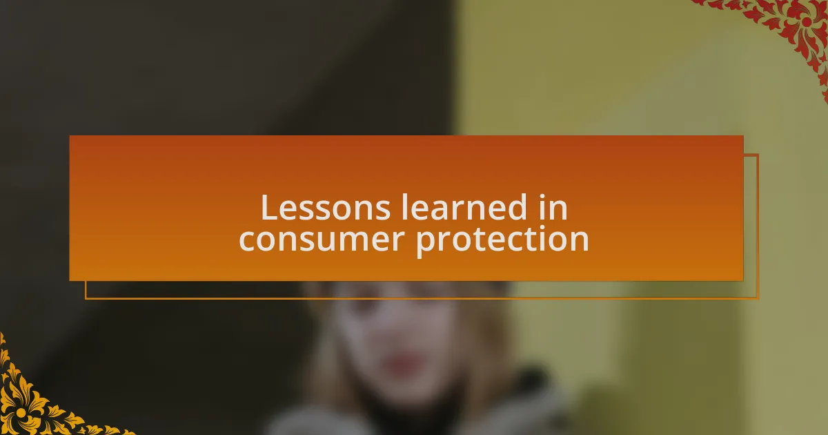 Lessons learned in consumer protection