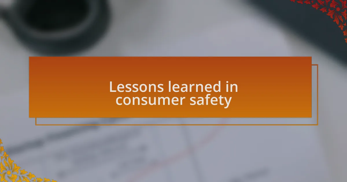 Lessons learned in consumer safety