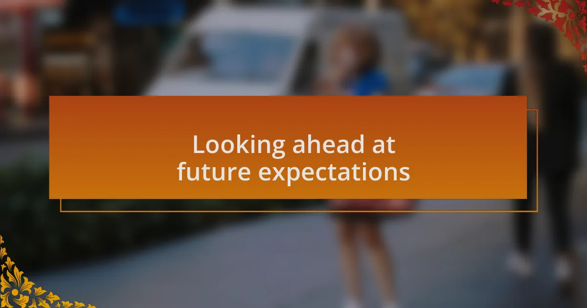 Looking ahead at future expectations