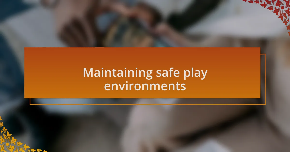 Maintaining safe play environments