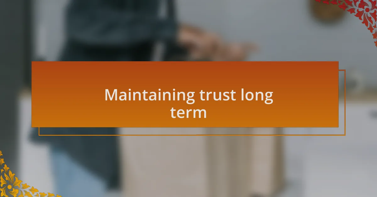 Maintaining trust long term