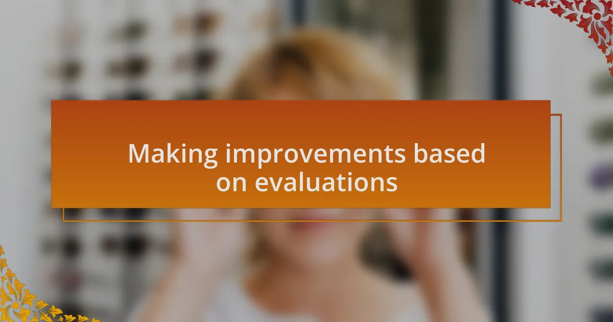 Making improvements based on evaluations