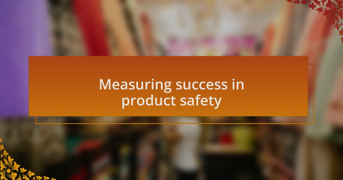 Measuring success in product safety