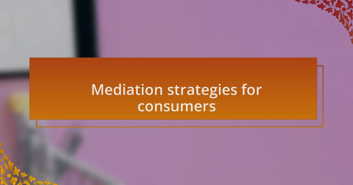 Mediation strategies for consumers