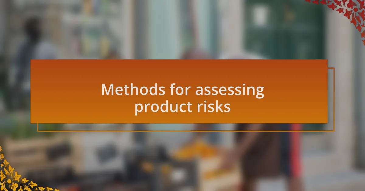 Methods for assessing product risks