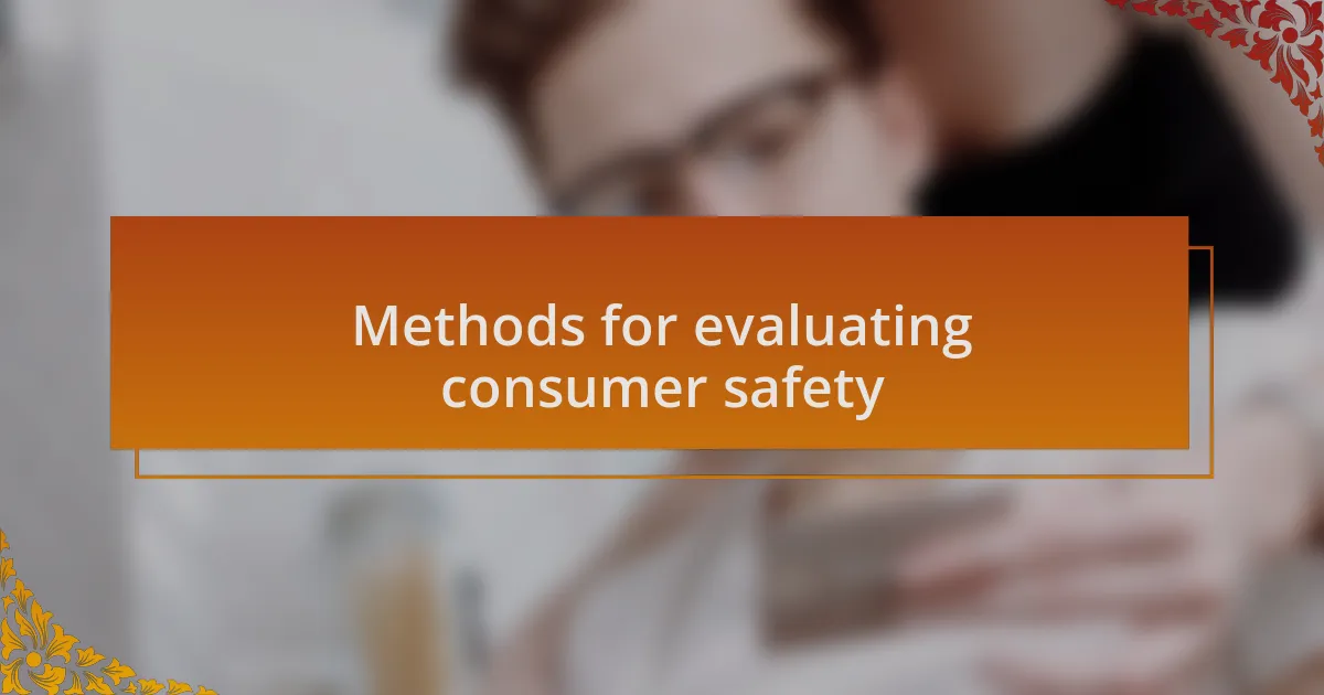 Methods for evaluating consumer safety