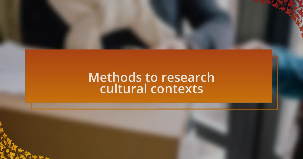 Methods to research cultural contexts