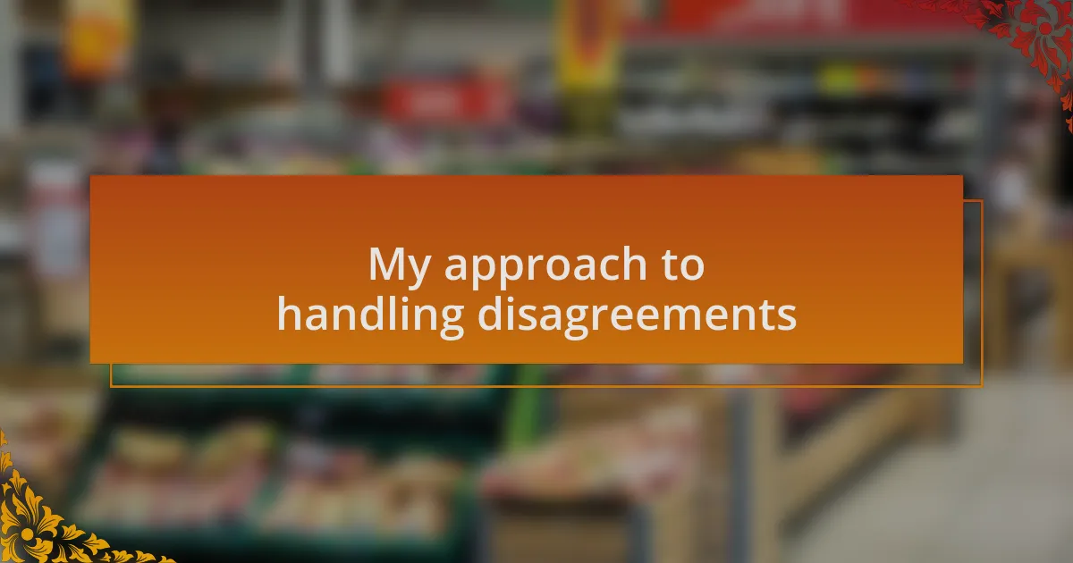 My approach to handling disagreements