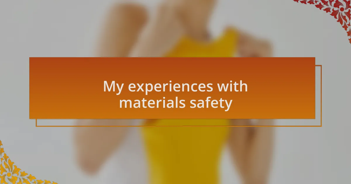 My experiences with materials safety