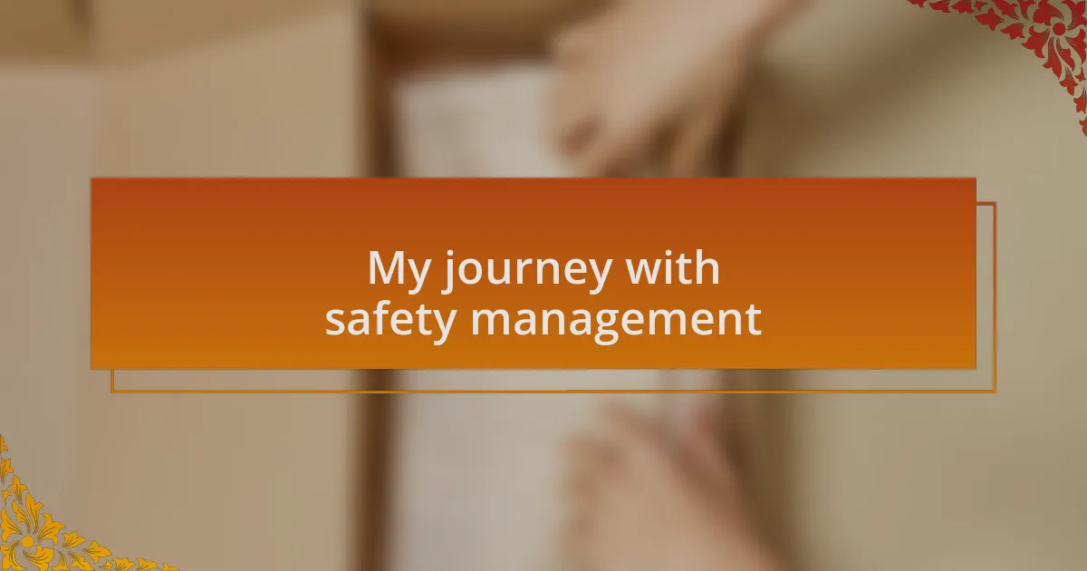 My journey with safety management