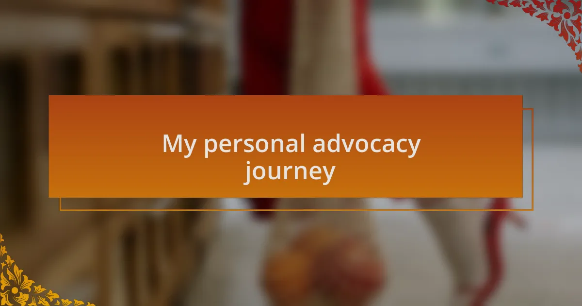 My personal advocacy journey