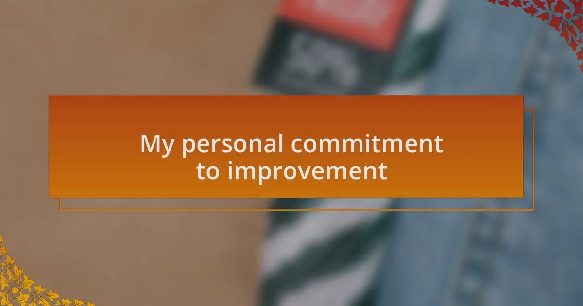 My personal commitment to improvement