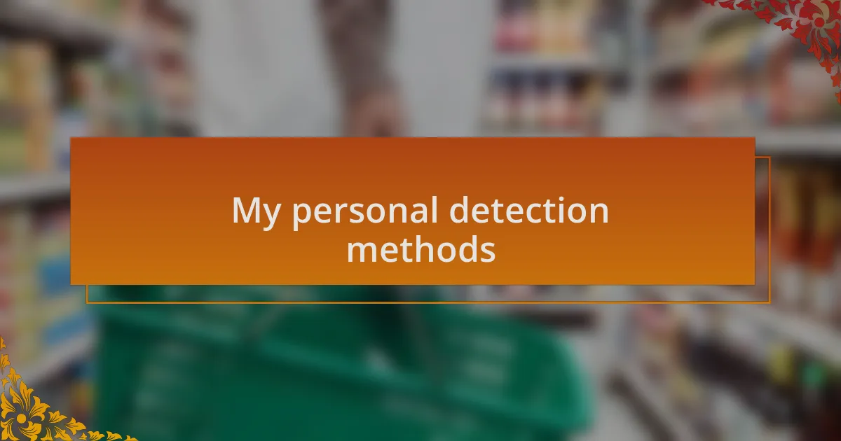 My personal detection methods