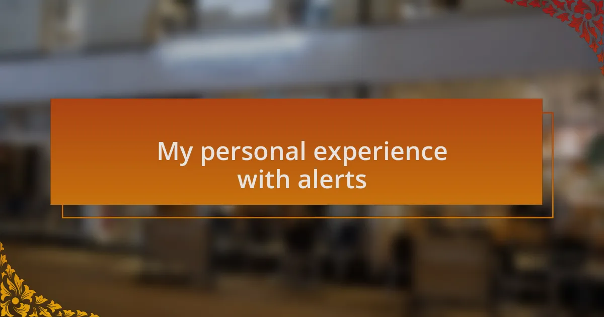 My personal experience with alerts