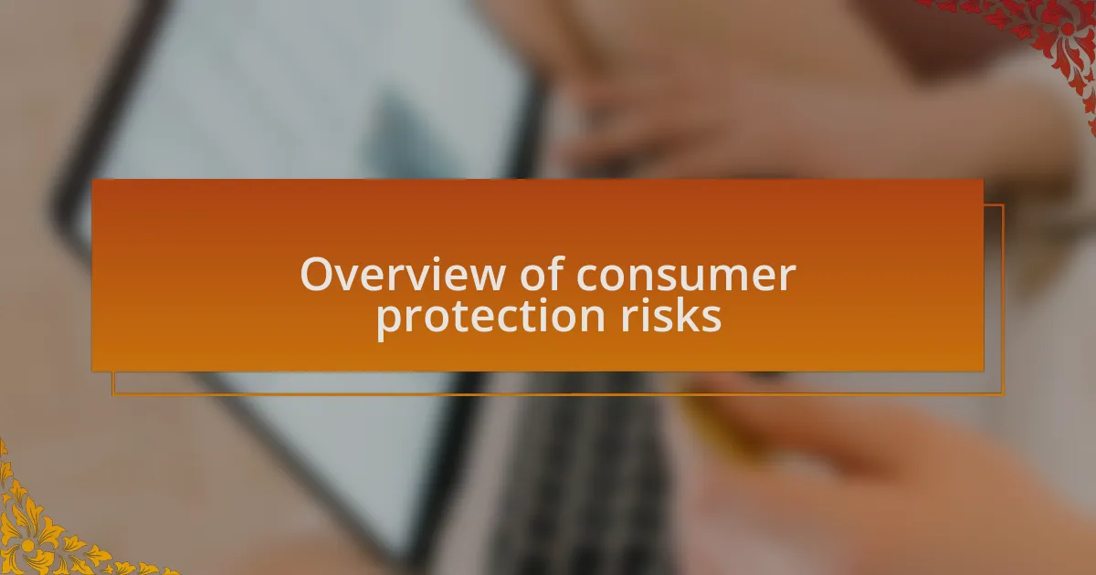 Overview of consumer protection risks