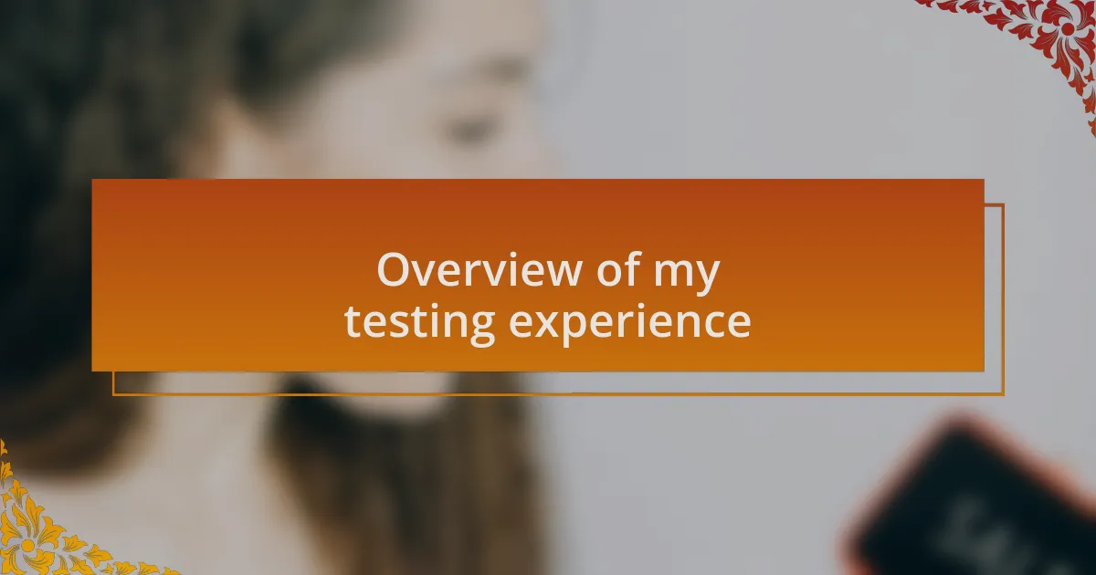 Overview of my testing experience