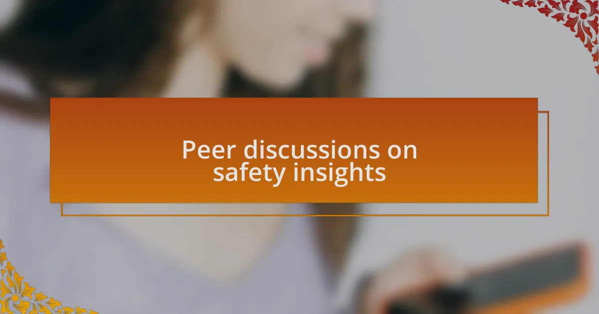 Peer discussions on safety insights