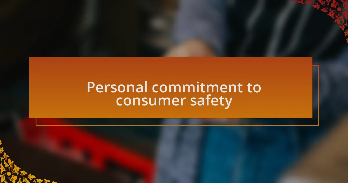 Personal commitment to consumer safety