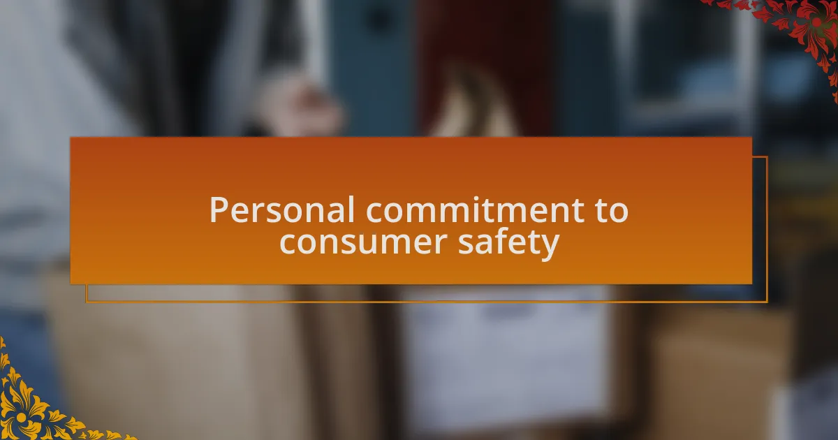 Personal commitment to consumer safety