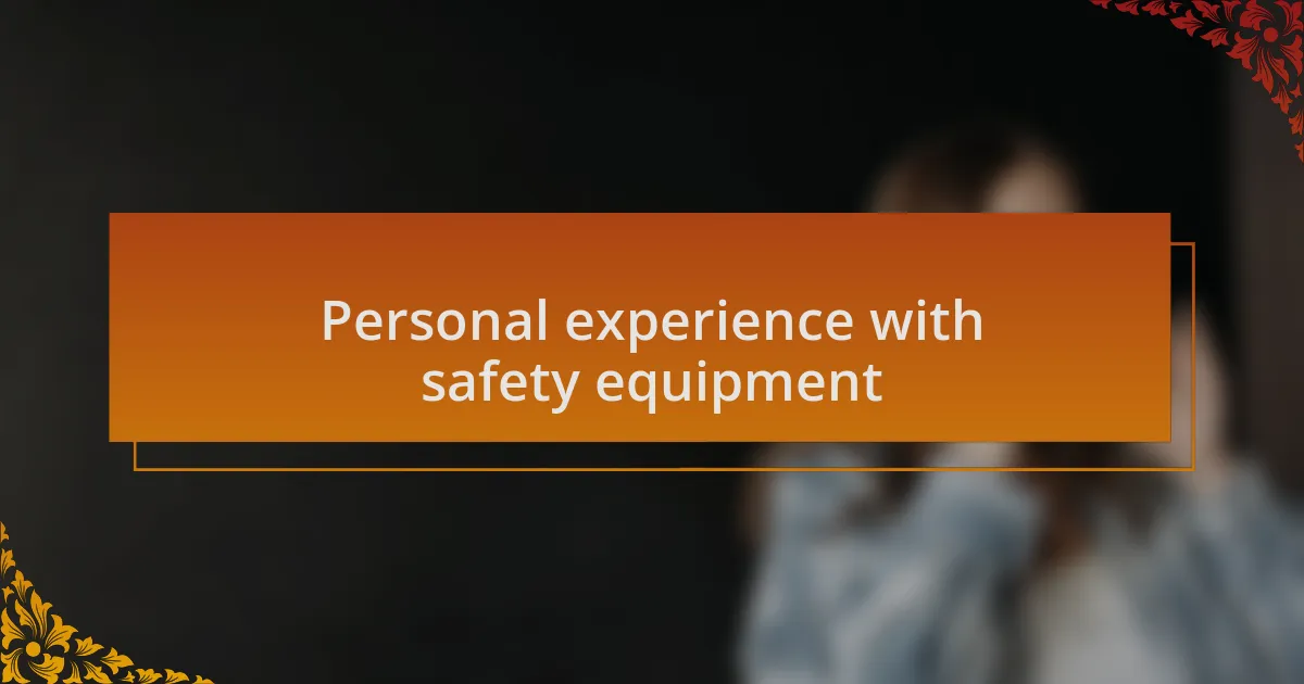 Personal experience with safety equipment