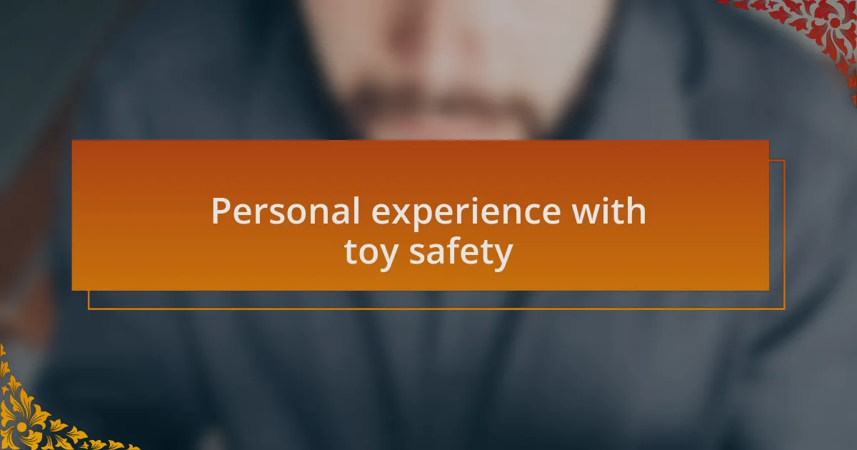 Personal experience with toy safety