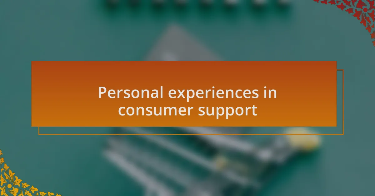 Personal experiences in consumer support