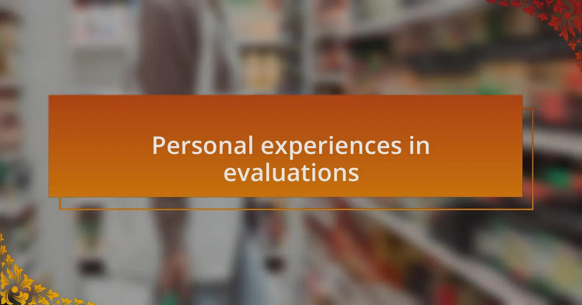 Personal experiences in evaluations