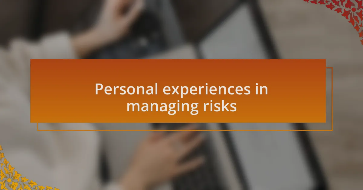 Personal experiences in managing risks