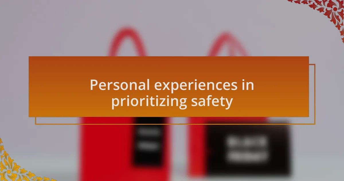 Personal experiences in prioritizing safety