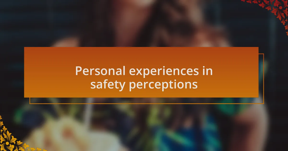 Personal experiences in safety perceptions