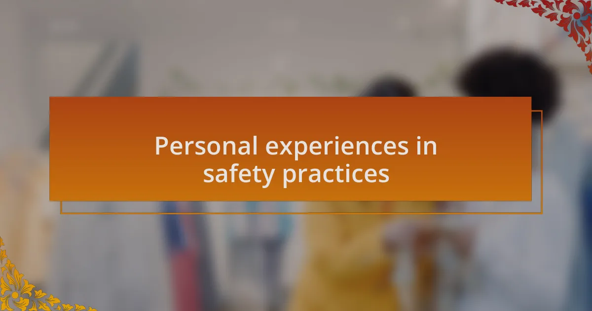 Personal experiences in safety practices