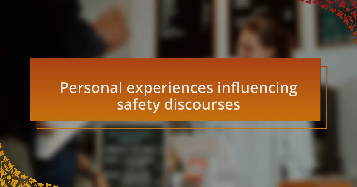 Personal experiences influencing safety discourses