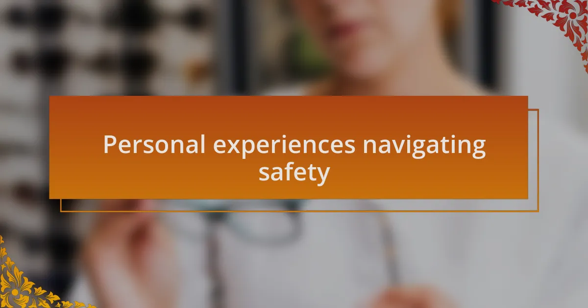 Personal experiences navigating safety