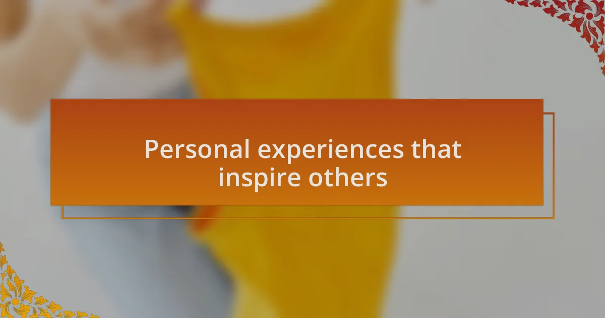 Personal experiences that inspire others