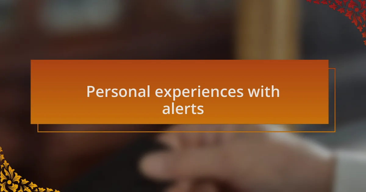 Personal experiences with alerts