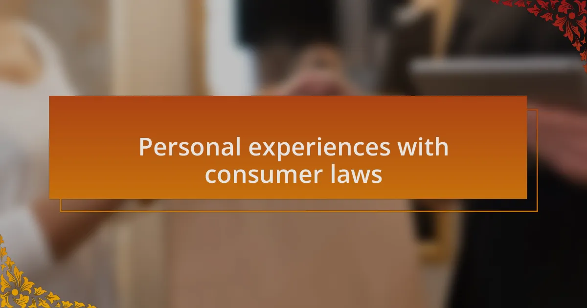 Personal experiences with consumer laws