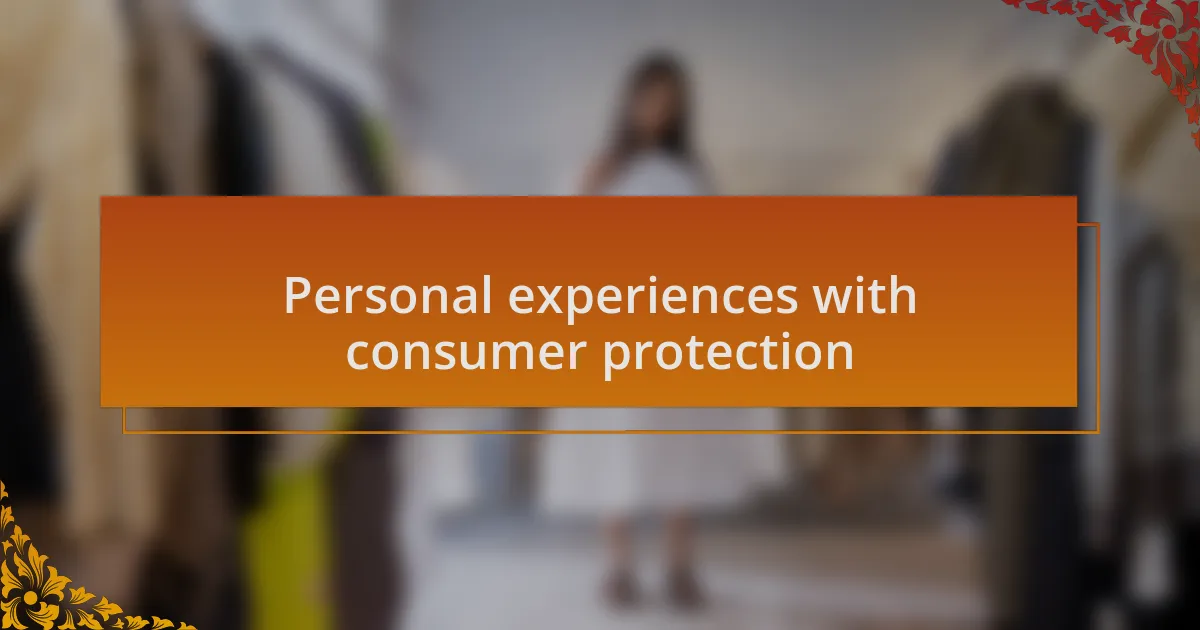 Personal experiences with consumer protection