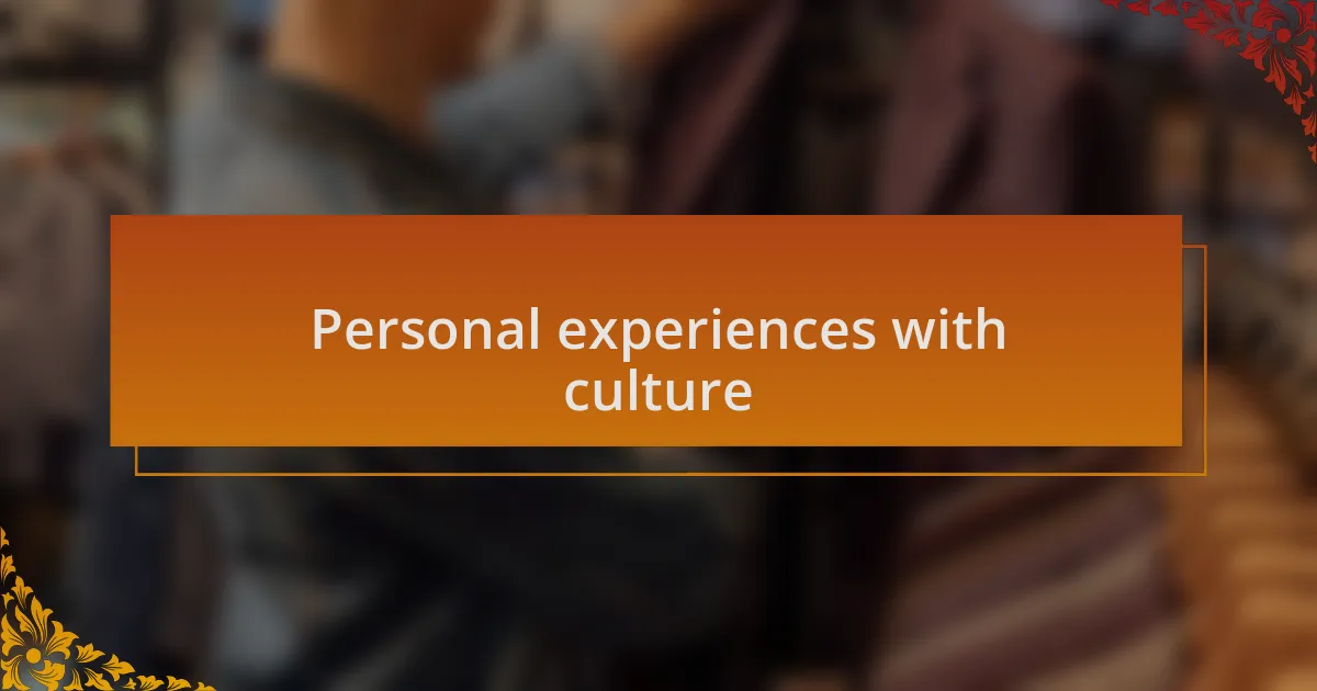 Personal experiences with culture