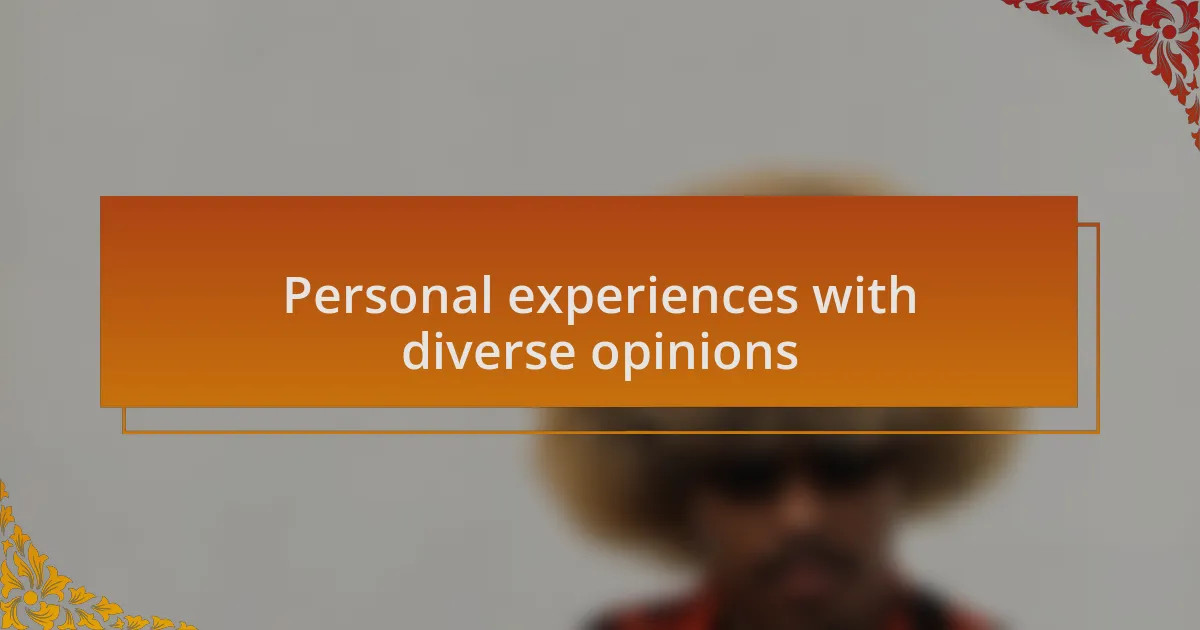 Personal experiences with diverse opinions