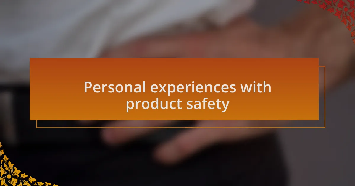 Personal experiences with product safety