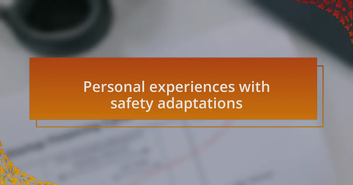 Personal experiences with safety adaptations