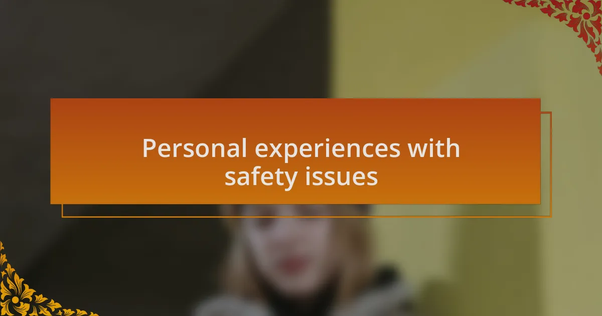 Personal experiences with safety issues