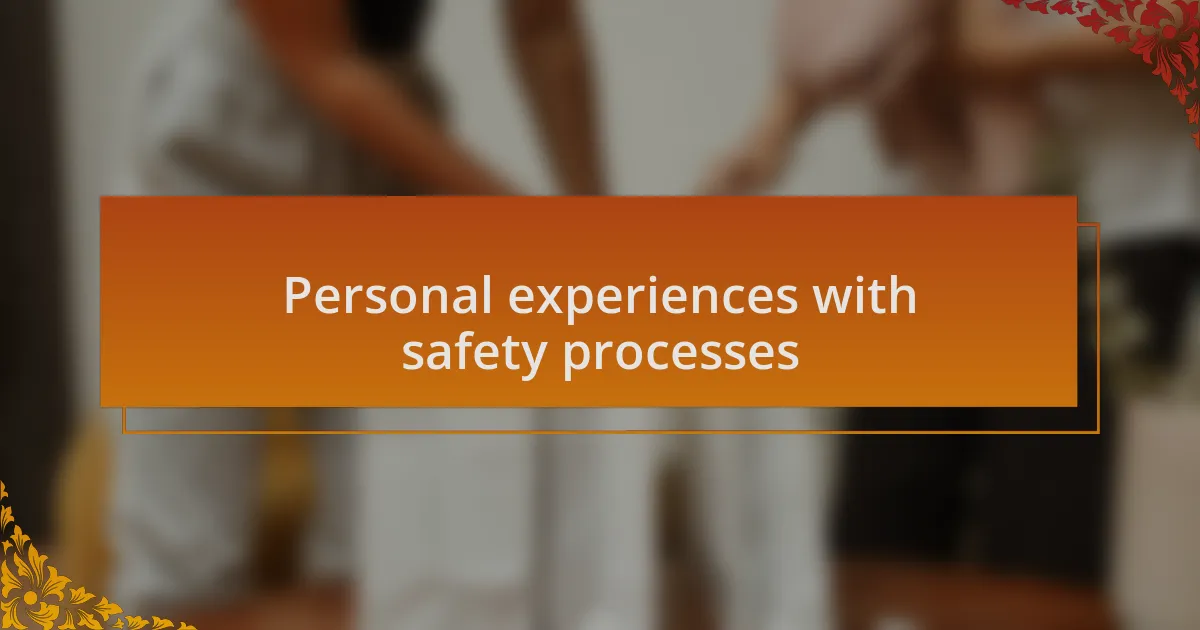 Personal experiences with safety processes