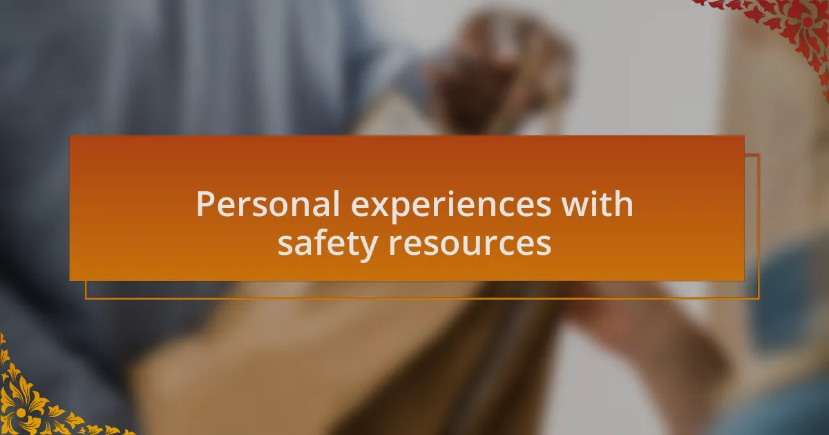 Personal experiences with safety resources