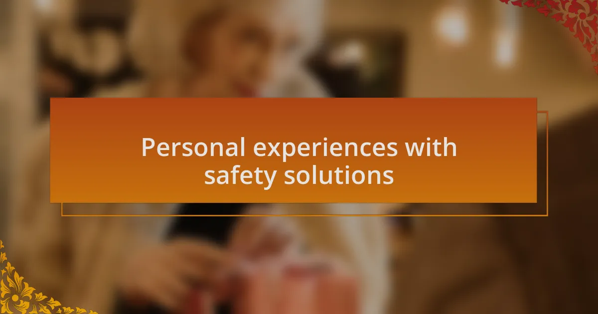 Personal experiences with safety solutions
