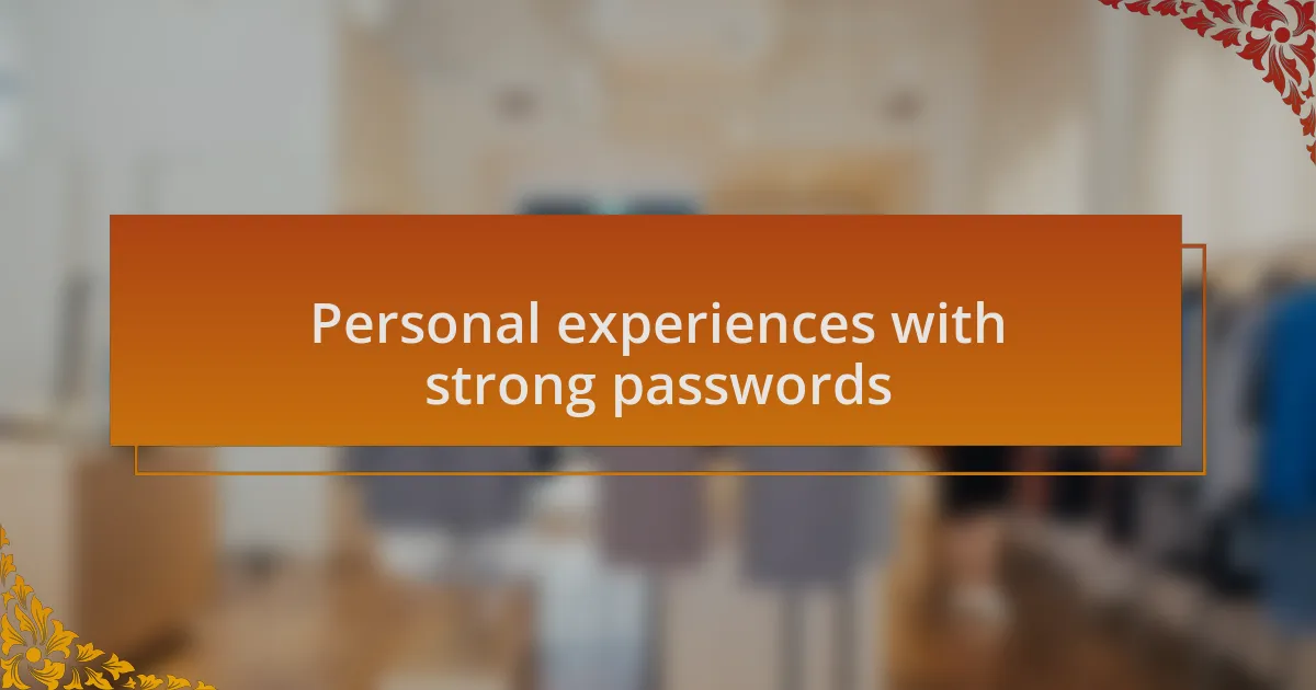 Personal experiences with strong passwords