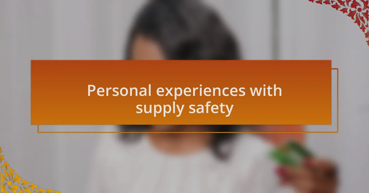 Personal experiences with supply safety